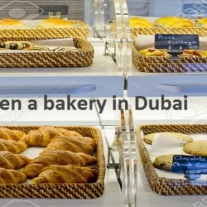 How to open a bakery in Dubai
